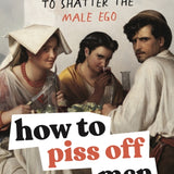 How to piss off men
