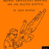GLEN BAXTER | Almost Completely Baxter: New and selected blurtings
