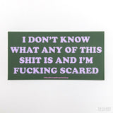 Pegatina vinilo "I don't know what any of this shit is and I'm fucking scared"