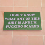 Pegatina vinilo "I don't know what any of this shit is and I'm fucking scared"