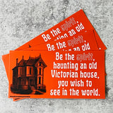 Pegatina vinilo "Be the spirit haunting an old Victorian house you wish to see in the world"