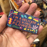 Chicles “ I'm a delicate fucking flower”