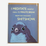 Postal "I meditate mostly for a 15 minute break from this ongoing shitshow"