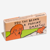 Chicles “You try being a parent Smartass"
