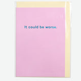 Tarjeta "It could be worse"