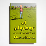 CHESTER BROWN | El playboy. Memorias en cómic.