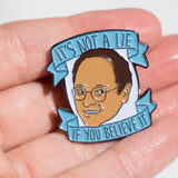 Pin de Seinfeld con la frase "It's not a lie if you believe it"