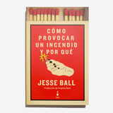 JESSE BALL | Cómo provocar un incendio y por qué