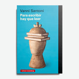 VANNI SANTONI | Para escribir hay que leer