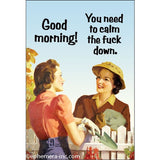 Imán "Good morning - You need to calm the fuck down" X EPHEMERA