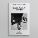 ESTHER GARCÍA LLOVET | Cómo dejar de escribir