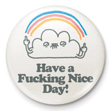 Chapa (pequeña) "Have a fucking nice day"