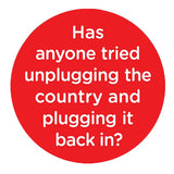 Chapa "Has anyone tried unplugging the country and plugging it back in?"