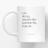 Taza "Eat, Sleep, Smash the patriarchy, Repeat"