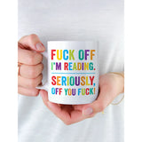 Taza "Fuck off I'm reading"