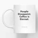 Taza "People disappoint, coffee is eternal"