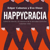 EDGAR CABANAS, EVA ILLOUZ | Happycracia