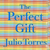 JULIO TORRES | The Perfect Gift