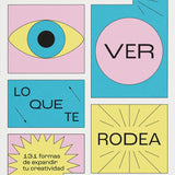 ROB WALKER | El arte de ver lo que te rodea : 131 formas de expandir tu creatividad
