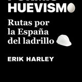 ERIK HARLEY | Pormishuevismo: Rutas por la España del ladrillo