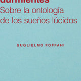 GUGLIELMO FOFFANI | Filósofos durmientes. Sobre la ontología de los sueños lúcidos