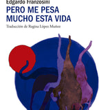 EDGARDO FRANZOSINI | Pero me pesa mucho esta vida