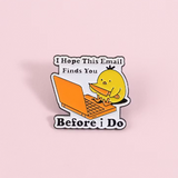 Pin de pollito "I hope this email..."