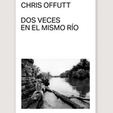 CHRIS OFFUTT | Dos veces en el mismo río