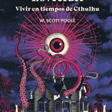W. SCOTT POOLE | La sombra de Lovecraft. Vivir en tiempos de Cthulhu