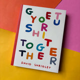 DAVID SHRIGLEY | Get Your Shit Together (bolsillo)