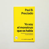 PAUL B. PRECIADO | Yo soy el monstruo que os habla