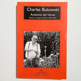 CHARLES BUKOWSKI | Ausencia del héroe. Relatos y ensayos inéditos (1946-1992)