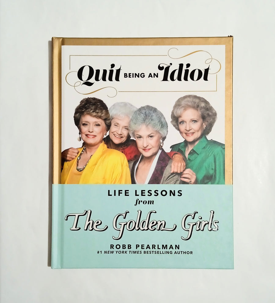 ROBB PEARLMAN | Quit being an idiot. Life lessons from The Golden Girls