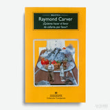 RAYMOND CARVER | ¿Quieres hacer el favor de callarte, por favor?