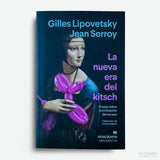 GILLES LIPOVETSKY, JEAN SERROY | La nueva era del kitsch. Ensayo sobre la civilización del exceso