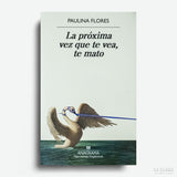 PAULINA FLORES | La próxima vez que te vea, te mato