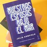 JULIA ARMFIELD | Nuestras esposas bajo el mar