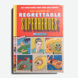 JON MORRIS | The League of Regrettable Superheroes : Half-Baked Heroes from Comic Book History : 1