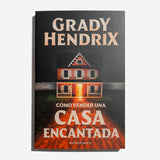 GRADY HENDRIX | Cómo vender una casa encantada