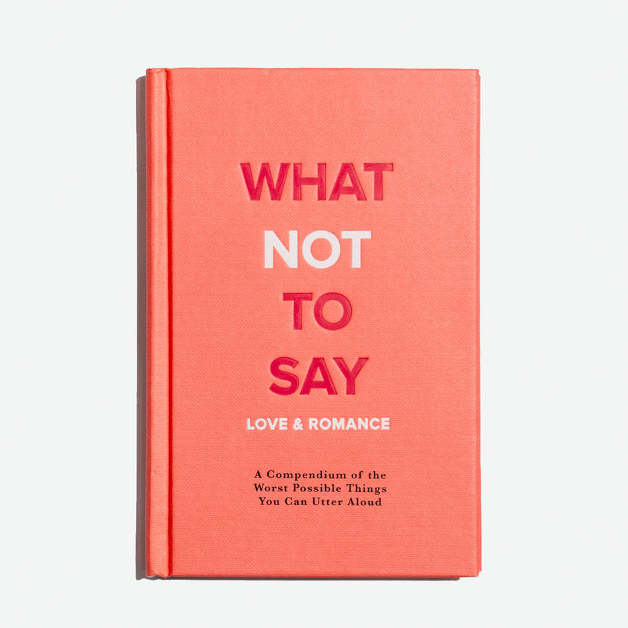 What not to say: Love & Romance