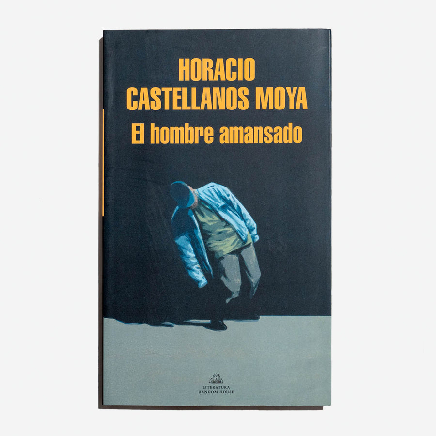 HORACIO CASTELLANOS MOYA | El hombre amansado