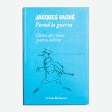 JACQUES VACHÉ | Parad la guerra: Cartas al frente y otros escritos