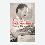 ERNEST HEMINGWAY | A propósito de la escritura