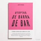 JAVIER RUEDA | Utopías de barra de bar