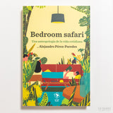 ALEJANDRO PÉREZ-PAREDES | Bedroom safari. Una antropología de la vida cotidiana