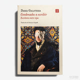 DARIA GALATERIA | Condenados a escribir. Escritores entre rejas