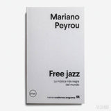 MARIANO PEYROU | Free jazz. La música más negra del mundo