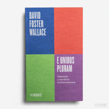 DAVID FOSTER WALACE | E unibus pluram
