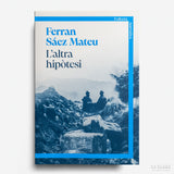 FERRAN SÁEZ MATEU | L'altra hipòtesi