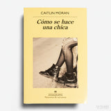 CAITLIN MORAN | Cómo se hace una chica